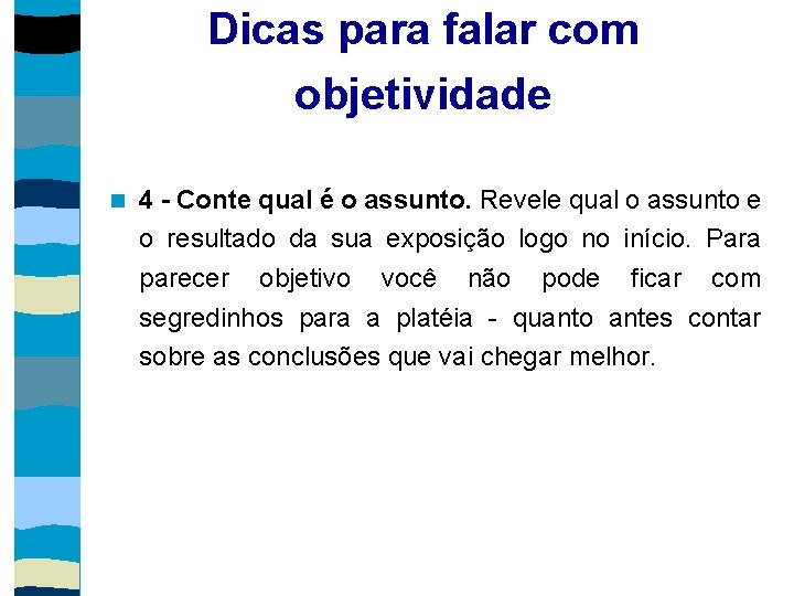 Dicas para falar com objetividade 4 - Conte qual é o assunto. Revele qual