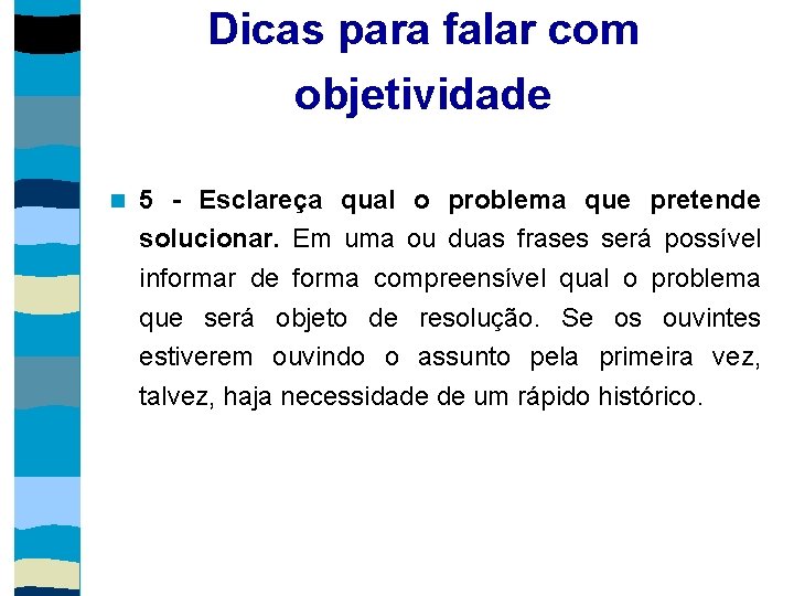 Dicas para falar com objetividade 5 - Esclareça qual o problema que pretende solucionar.