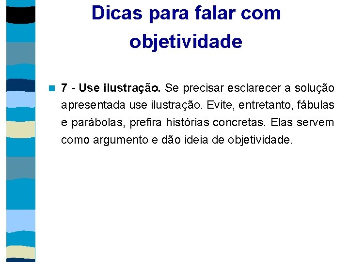 Dicas para falar com objetividade 7 - Use ilustração. Se precisar esclarecer a solução