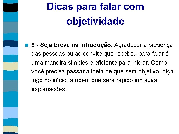 Dicas para falar com objetividade 8 - Seja breve na introdução. Agradecer a presença