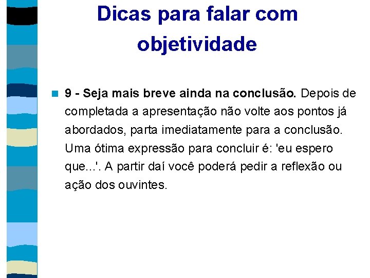 Dicas para falar com objetividade 9 - Seja mais breve ainda na conclusão. Depois