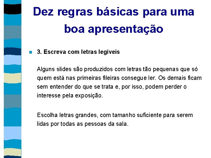 Dez regras básicas para uma boa apresentação 3. Escreva com letras legíveis Alguns slides