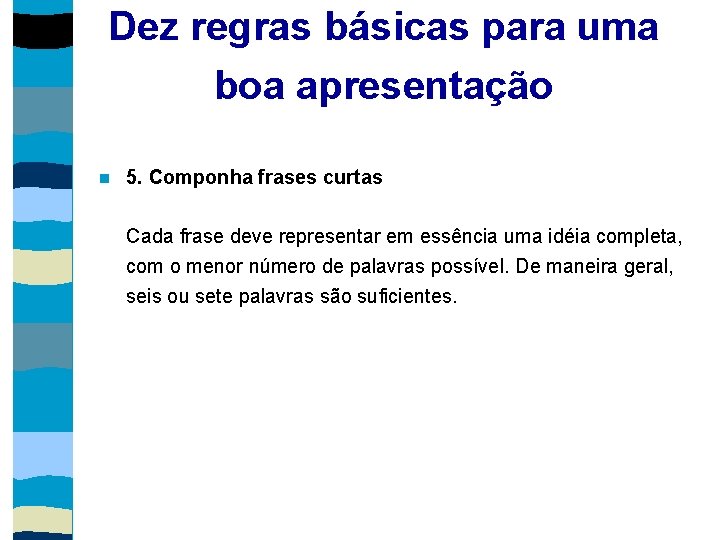 Dez regras básicas para uma boa apresentação 5. Componha frases curtas Cada frase deve