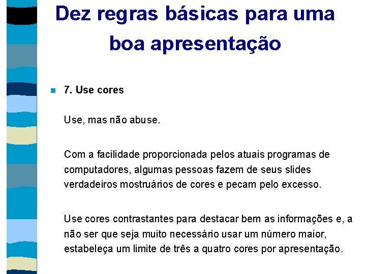 Dez regras básicas para uma boa apresentação 7. Use cores Use, mas não abuse.