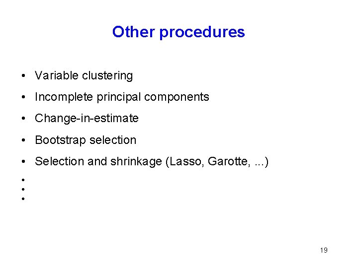 Other procedures • Variable clustering • Incomplete principal components • Change-in-estimate • Bootstrap selection