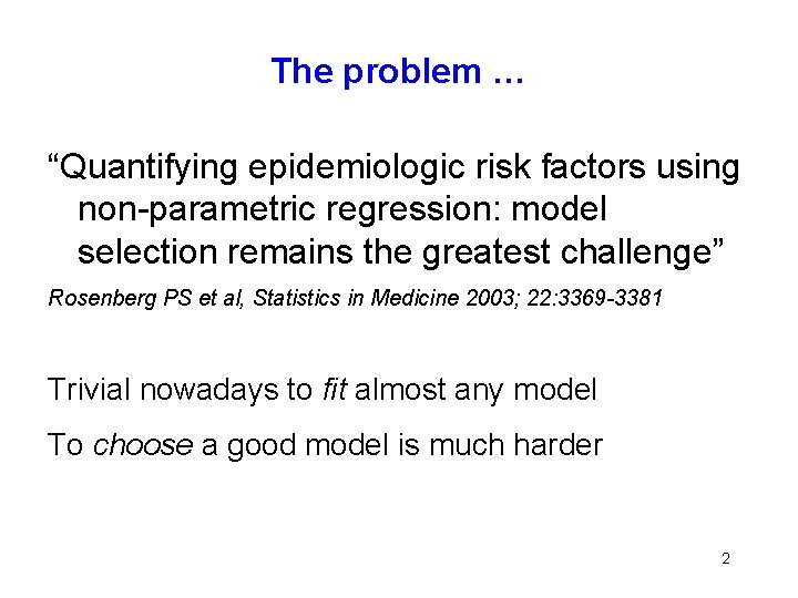 The problem … “Quantifying epidemiologic risk factors using non-parametric regression: model selection remains the