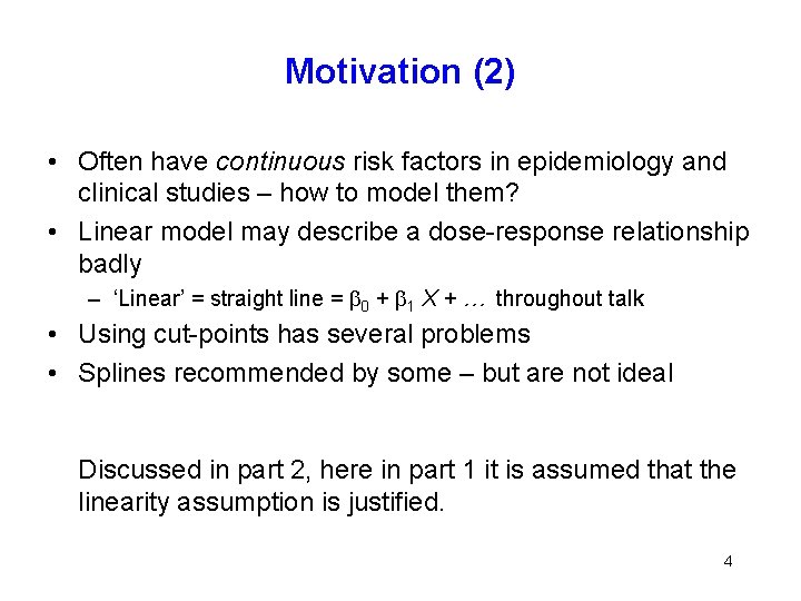 Motivation (2) • Often have continuous risk factors in epidemiology and clinical studies –
