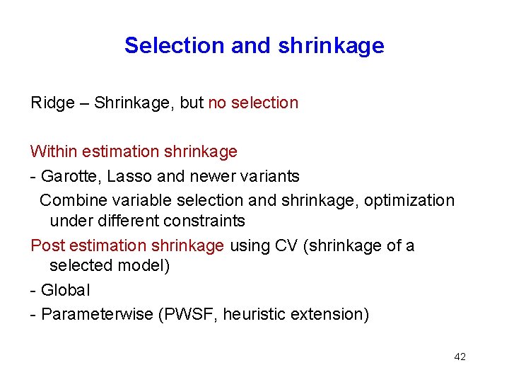 Selection and shrinkage Ridge – Shrinkage, but no selection Within estimation shrinkage - Garotte,