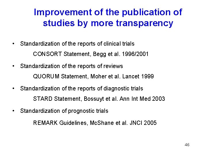 Improvement of the publication of studies by more transparency • Standardization of the reports