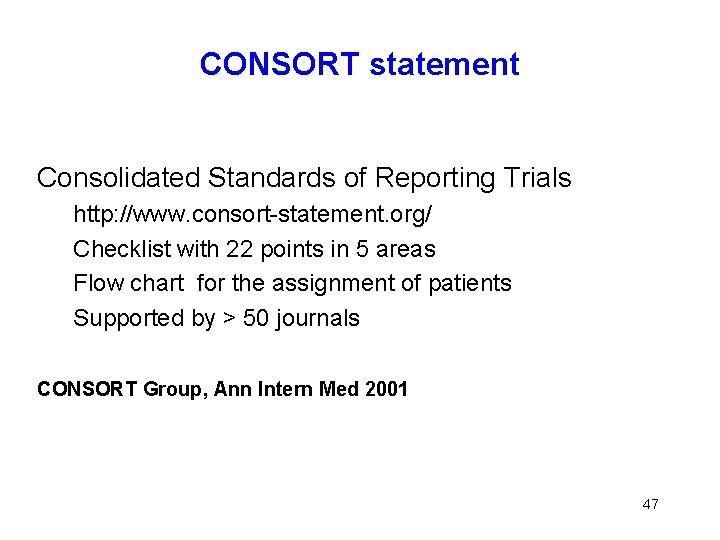 CONSORT statement Consolidated Standards of Reporting Trials http: //www. consort-statement. org/ Checklist with 22