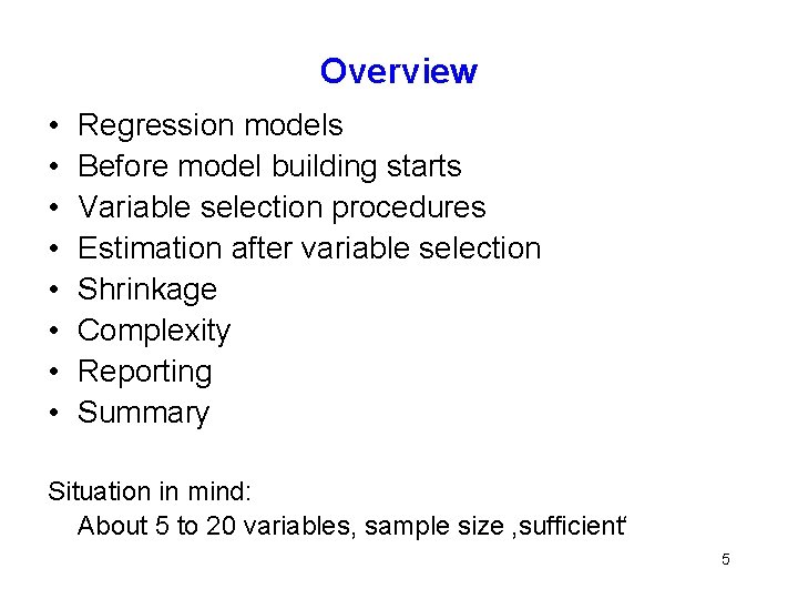 Overview • • Regression models Before model building starts Variable selection procedures Estimation after
