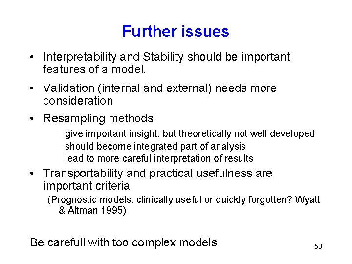 Further issues • Interpretability and Stability should be important features of a model. •