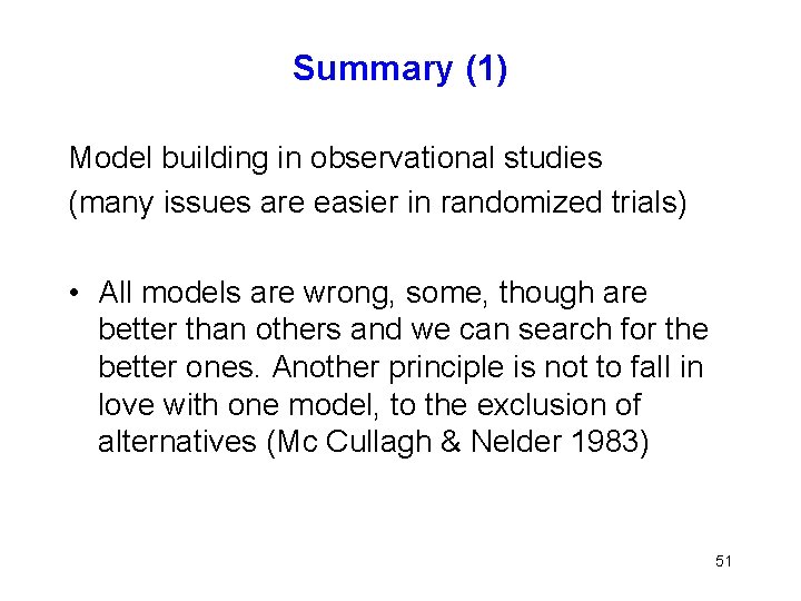 Summary (1) Model building in observational studies (many issues are easier in randomized trials)