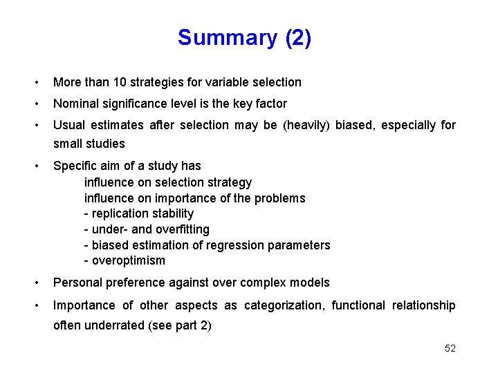 Summary (2) • More than 10 strategies for variable selection • Nominal significance level