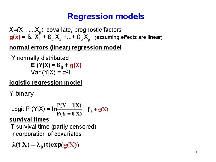 Regression models X=(X 1, . . . , Xp) covariate, prognostic factors g(x) =