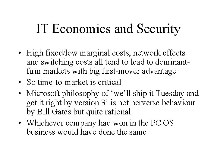 IT Economics and Security • High fixed/low marginal costs, network effects and switching costs