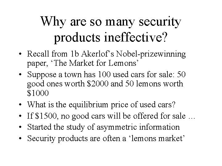 Why are so many security products ineffective? • Recall from 1 b Akerlof’s Nobel-prizewinning