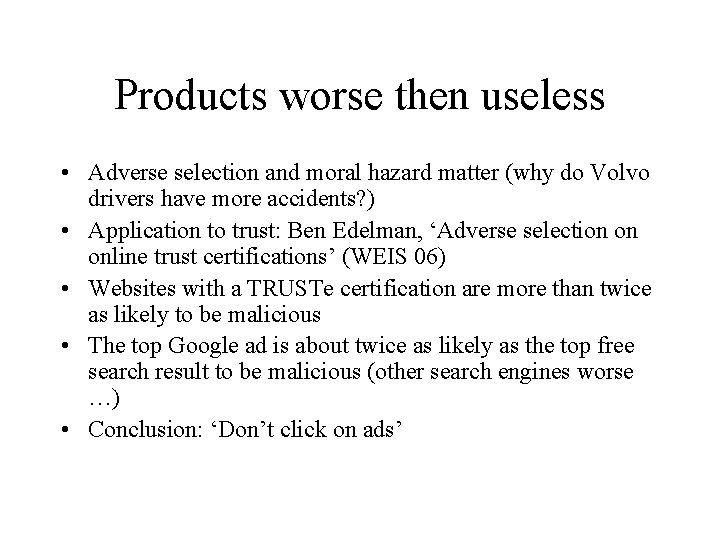 Products worse then useless • Adverse selection and moral hazard matter (why do Volvo