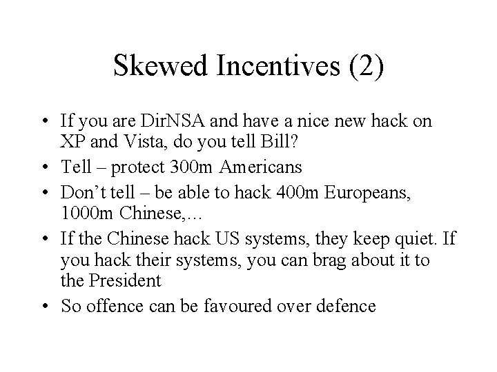 Skewed Incentives (2) • If you are Dir. NSA and have a nice new