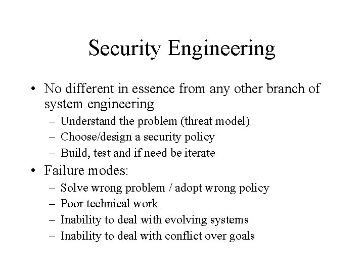 Security Engineering • No different in essence from any other branch of system engineering