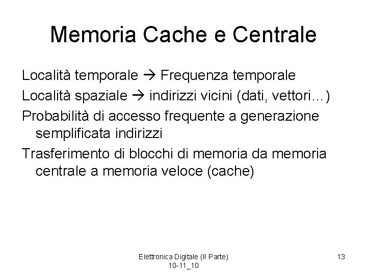 Memoria Cache e Centrale Località temporale Frequenza temporale Località spaziale indirizzi vicini (dati, vettori…)