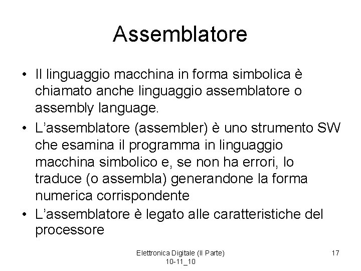 Assemblatore • Il linguaggio macchina in forma simbolica è chiamato anche linguaggio assemblatore o