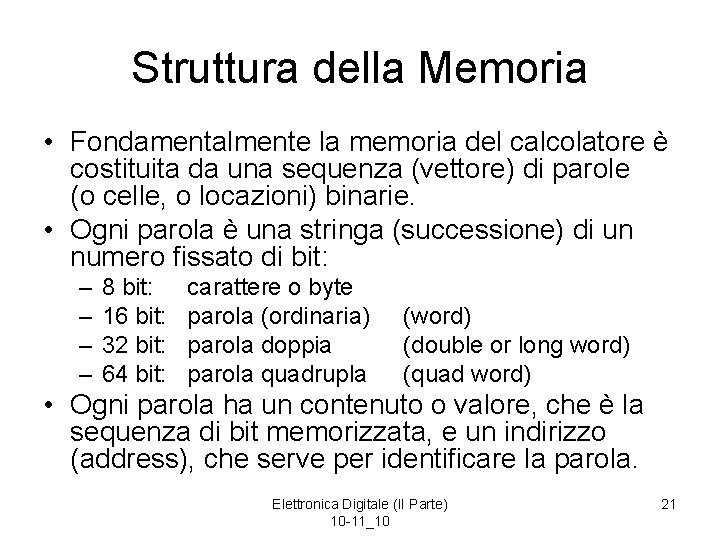 Struttura della Memoria • Fondamentalmente la memoria del calcolatore è costituita da una sequenza