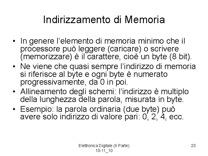 Indirizzamento di Memoria • In genere l’elemento di memoria minimo che il processore può
