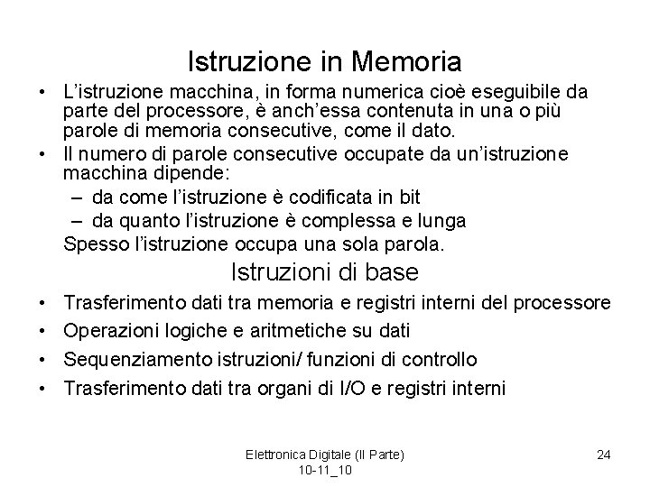 Istruzione in Memoria • L’istruzione macchina, in forma numerica cioè eseguibile da parte del