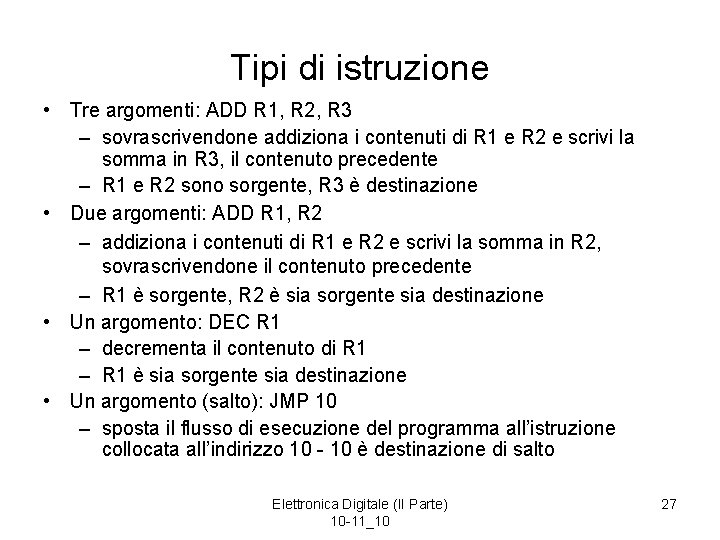 Tipi di istruzione • Tre argomenti: ADD R 1, R 2, R 3 –