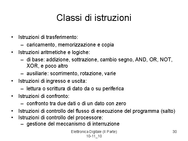 Classi di istruzioni • Istruzioni di trasferimento: – caricamento, memorizzazione e copia • Istruzioni