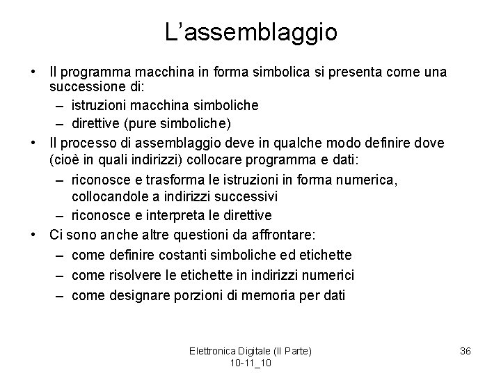 L’assemblaggio • Il programma macchina in forma simbolica si presenta come una successione di: