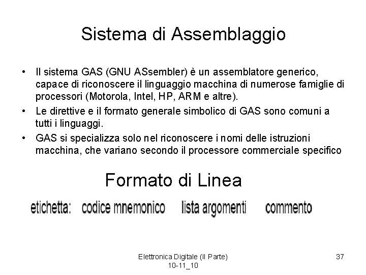 Sistema di Assemblaggio • Il sistema GAS (GNU ASsembler) è un assemblatore generico, capace