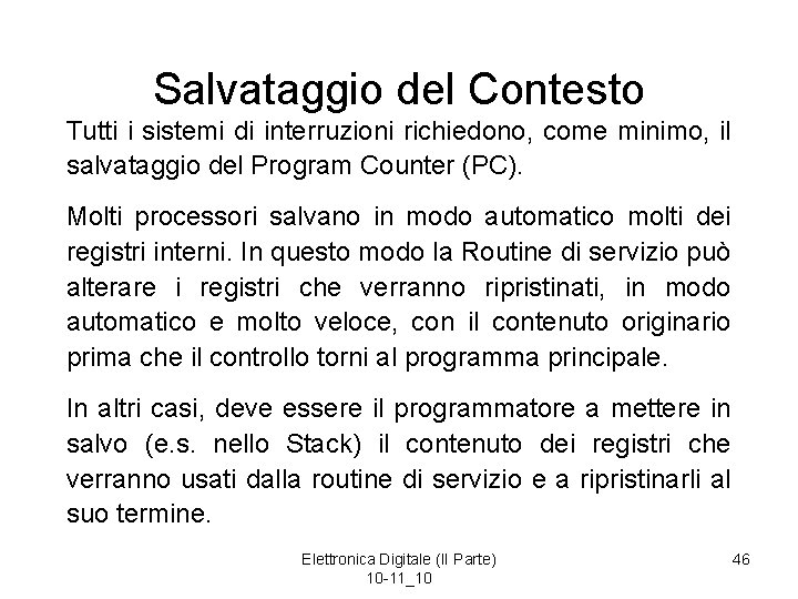 Salvataggio del Contesto Tutti i sistemi di interruzioni richiedono, come minimo, il salvataggio del