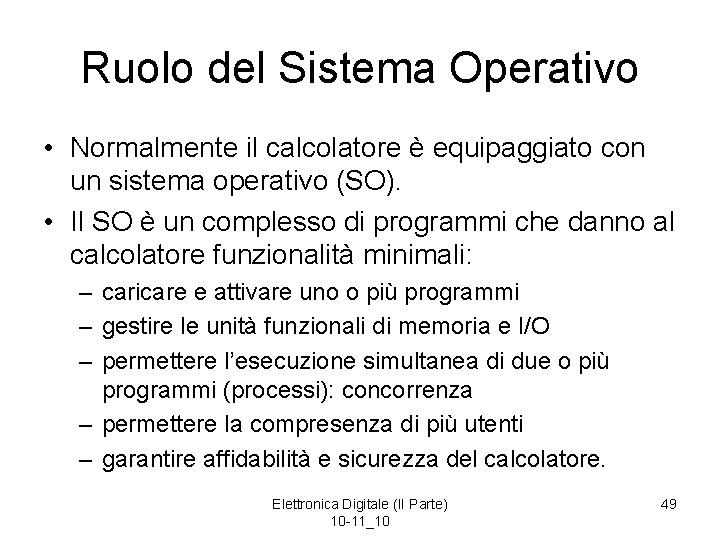 Ruolo del Sistema Operativo • Normalmente il calcolatore è equipaggiato con un sistema operativo