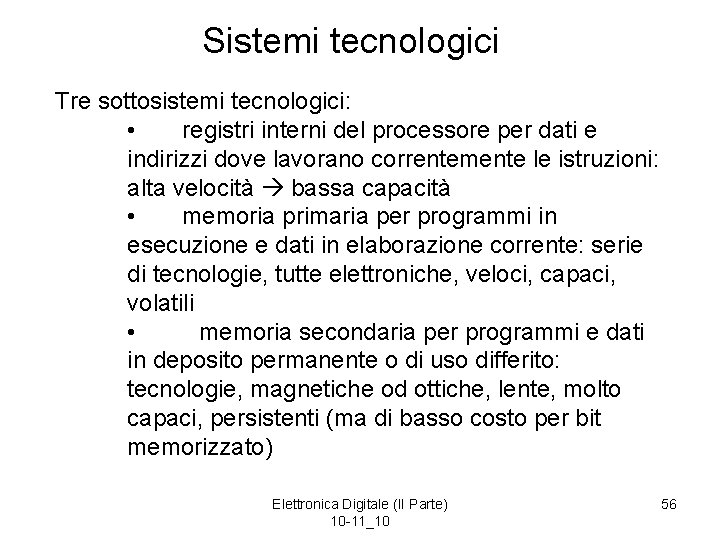 Sistemi tecnologici Tre sottosistemi tecnologici: • registri interni del processore per dati e indirizzi