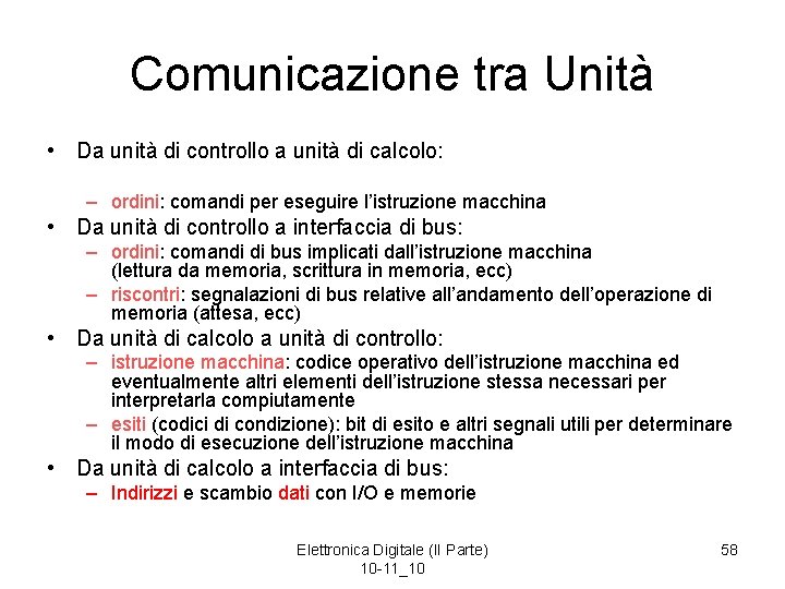 Comunicazione tra Unità • Da unità di controllo a unità di calcolo: – ordini: