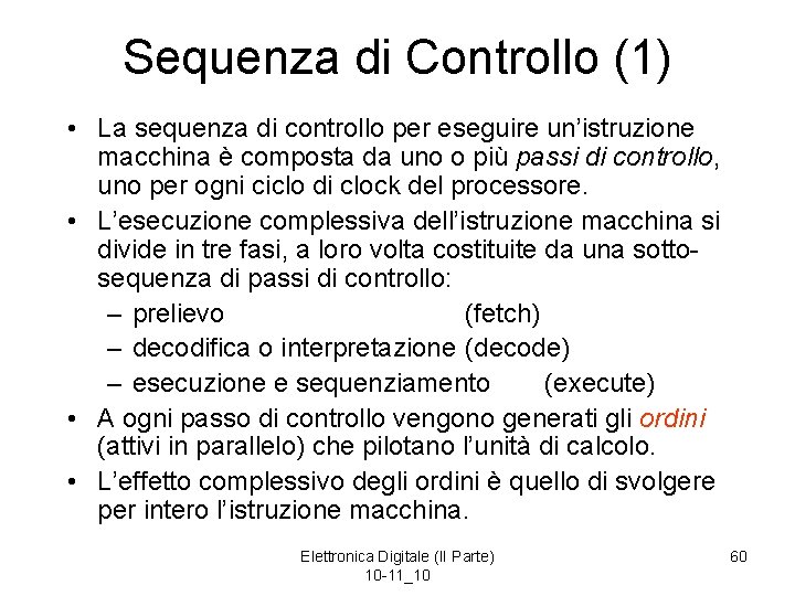 Sequenza di Controllo (1) • La sequenza di controllo per eseguire un’istruzione macchina è