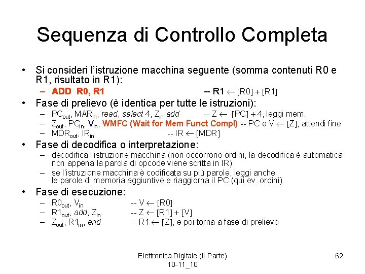 Sequenza di Controllo Completa • Si consideri l’istruzione macchina seguente (somma contenuti R 0