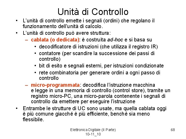 Unità di Controllo • L’unità di controllo emette i segnali (ordini) che regolano il