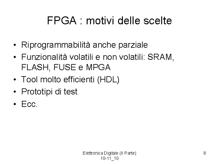 FPGA : motivi delle scelte • Riprogrammabilità anche parziale • Funzionalità volatili e non