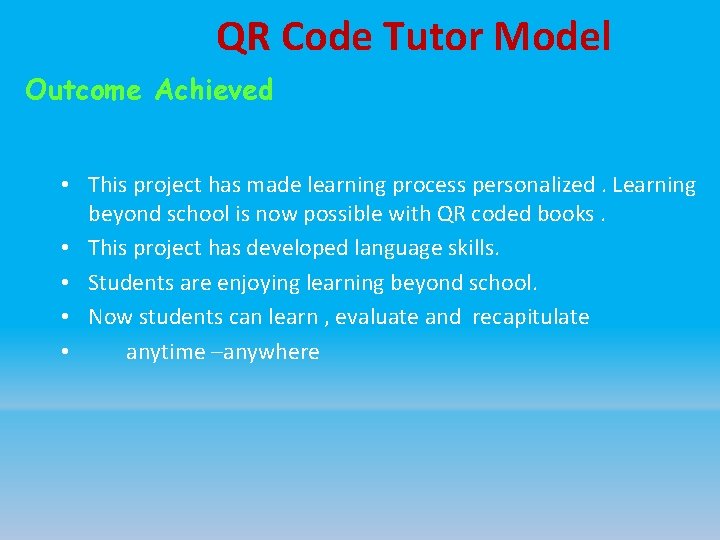 QR Code Tutor Model Outcome Achieved • This project has made learning process personalized.