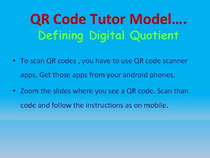 QR Code Tutor Model…. Defining Digital Quotient • To scan QR codes , you