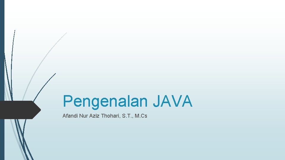 Pengenalan JAVA Afandi Nur Aziz Thohari, S. T. , M. Cs 