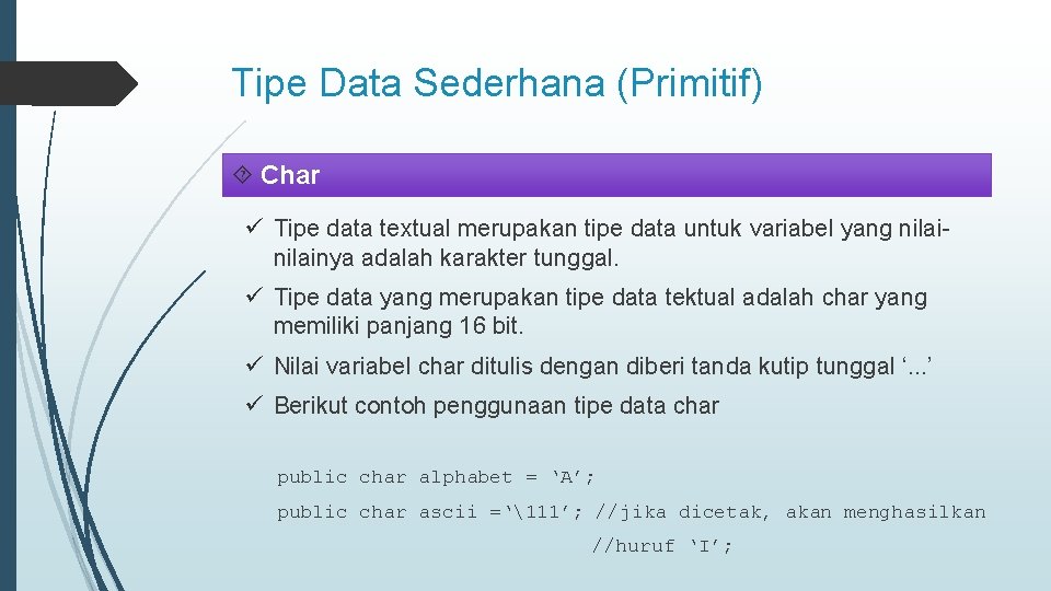 Tipe Data Sederhana (Primitif) Char ü Tipe data textual merupakan tipe data untuk variabel