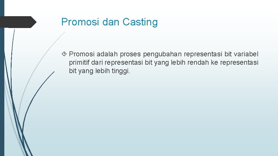 Promosi dan Casting Promosi adalah proses pengubahan representasi bit variabel primitif dari representasi bit