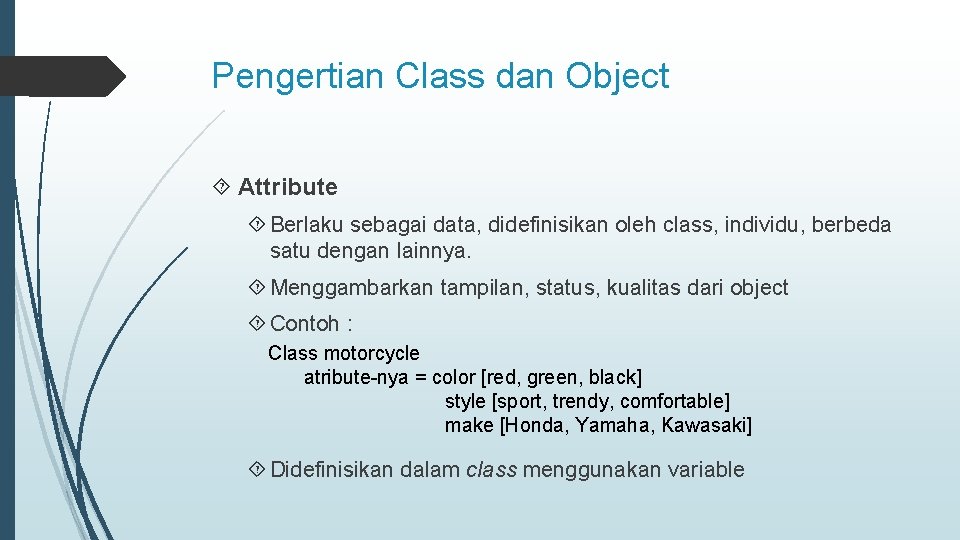 Pengertian Class dan Object Attribute Berlaku sebagai data, didefinisikan oleh class, individu, berbeda satu