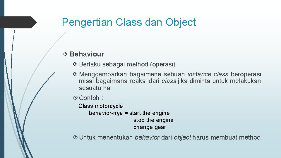 Pengertian Class dan Object Behaviour Berlaku sebagai method (operasi) Menggambarkan bagaimana sebuah instance class