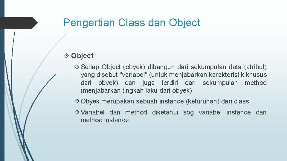 Pengertian Class dan Object Setiap Object (obyek) dibangun dari sekumpulan data (atribut) yang disebut