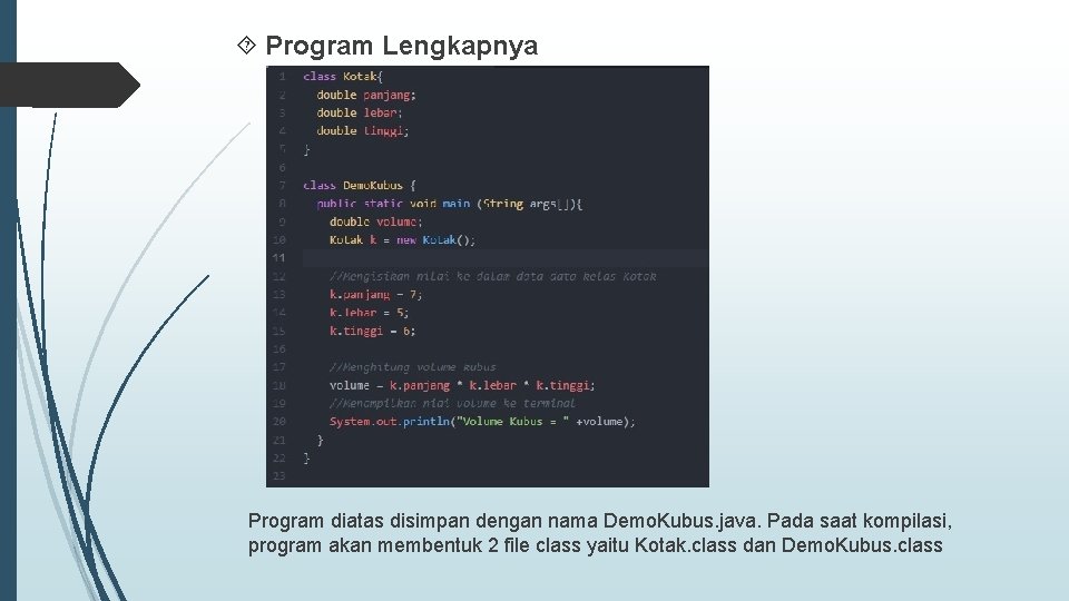  Program Lengkapnya Program diatas disimpan dengan nama Demo. Kubus. java. Pada saat kompilasi,